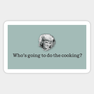 Who's Going to do the Cooking? Magnet